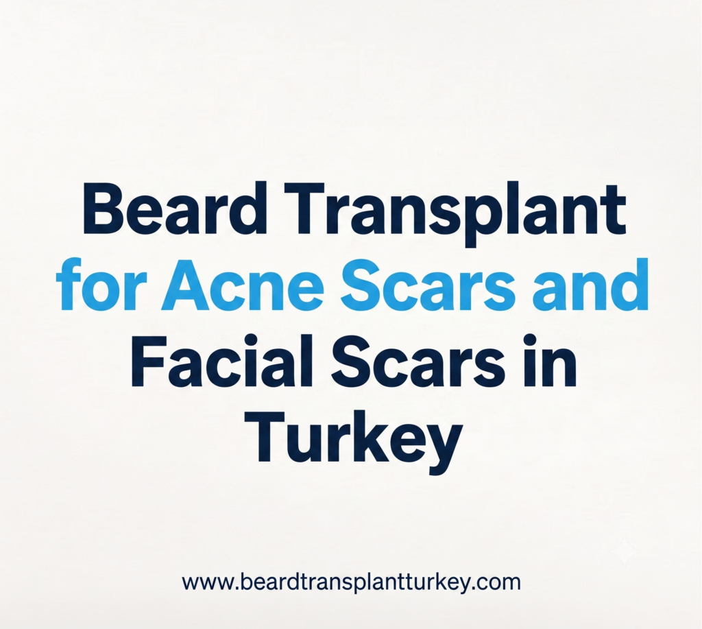 Beard Transplant for Acne Scars and Facial Scars in Turkey before and after comparison showing natural beard restoration and scar camouflage with advanced FUE and DHI techniques in Istanbul Turkey
