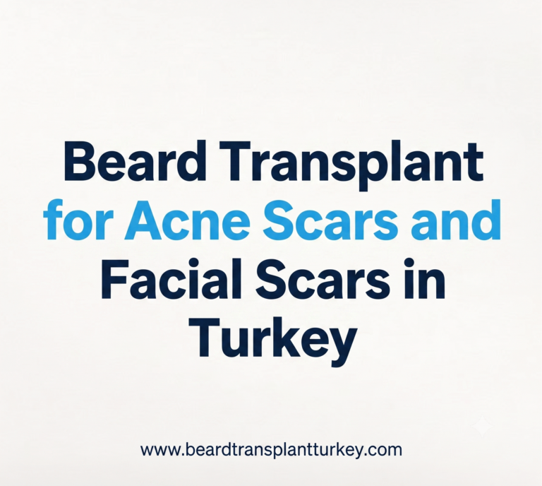Beard Transplant for Acne Scars and Facial Scars in Turkey before and after comparison showing natural beard restoration and scar camouflage with advanced FUE and DHI techniques in Istanbul Turkey